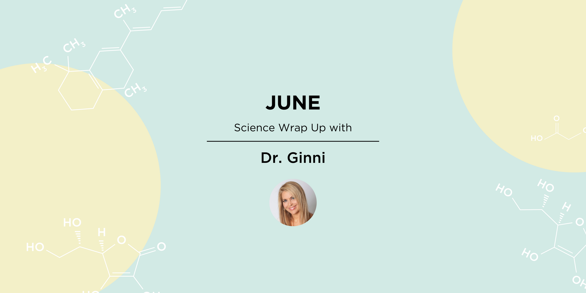 June Science Wrap Up with Dr. Ginni Mansberg